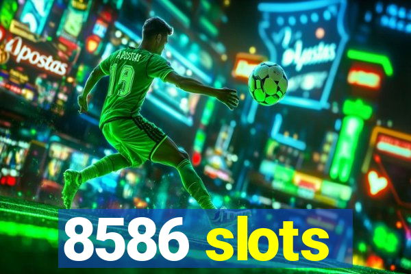 8586 slots